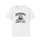 Hormones Can't Lift T-Shirt