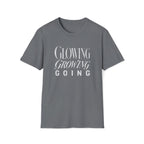 Glowing Growing Going T-Shirt