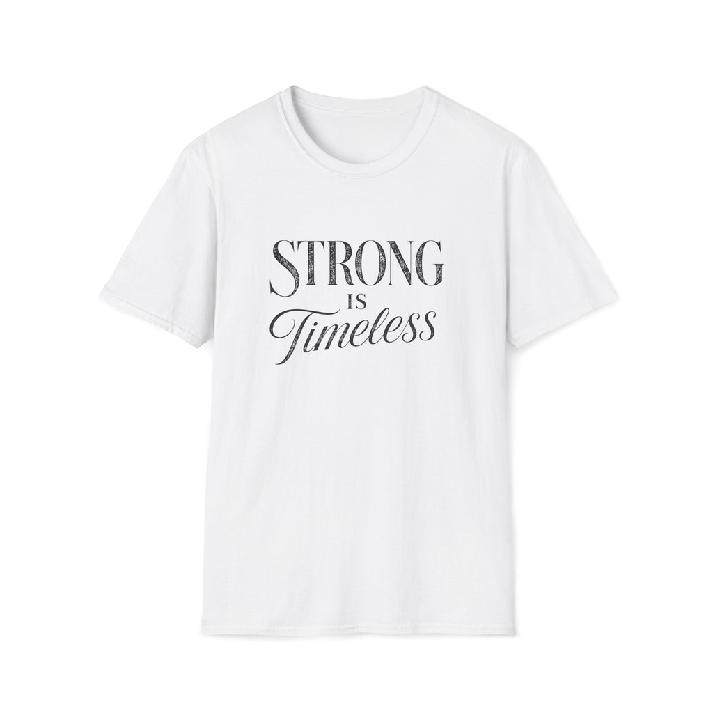 Strong is Timeless T-Shirt