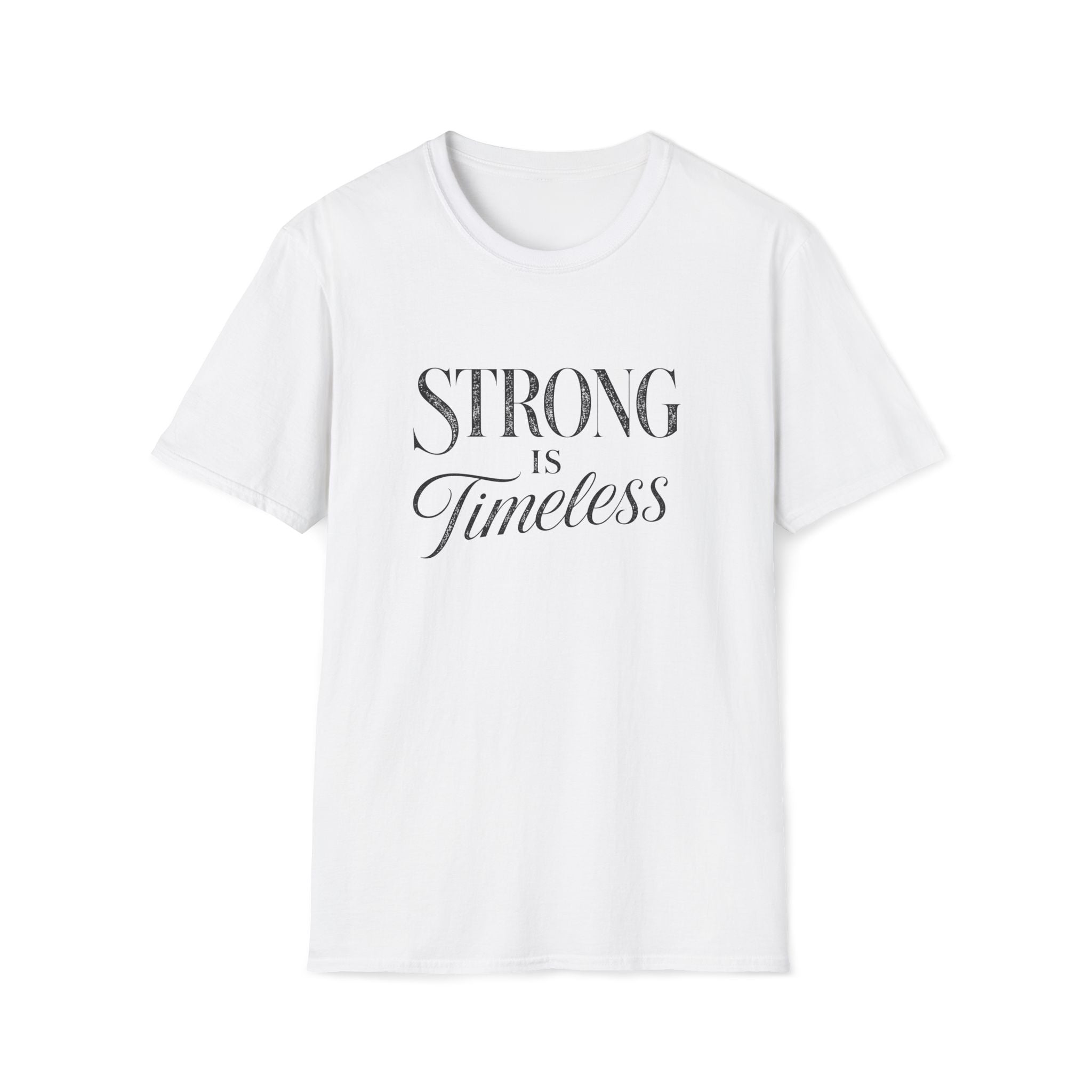 Strong is Timeless T-Shirt
