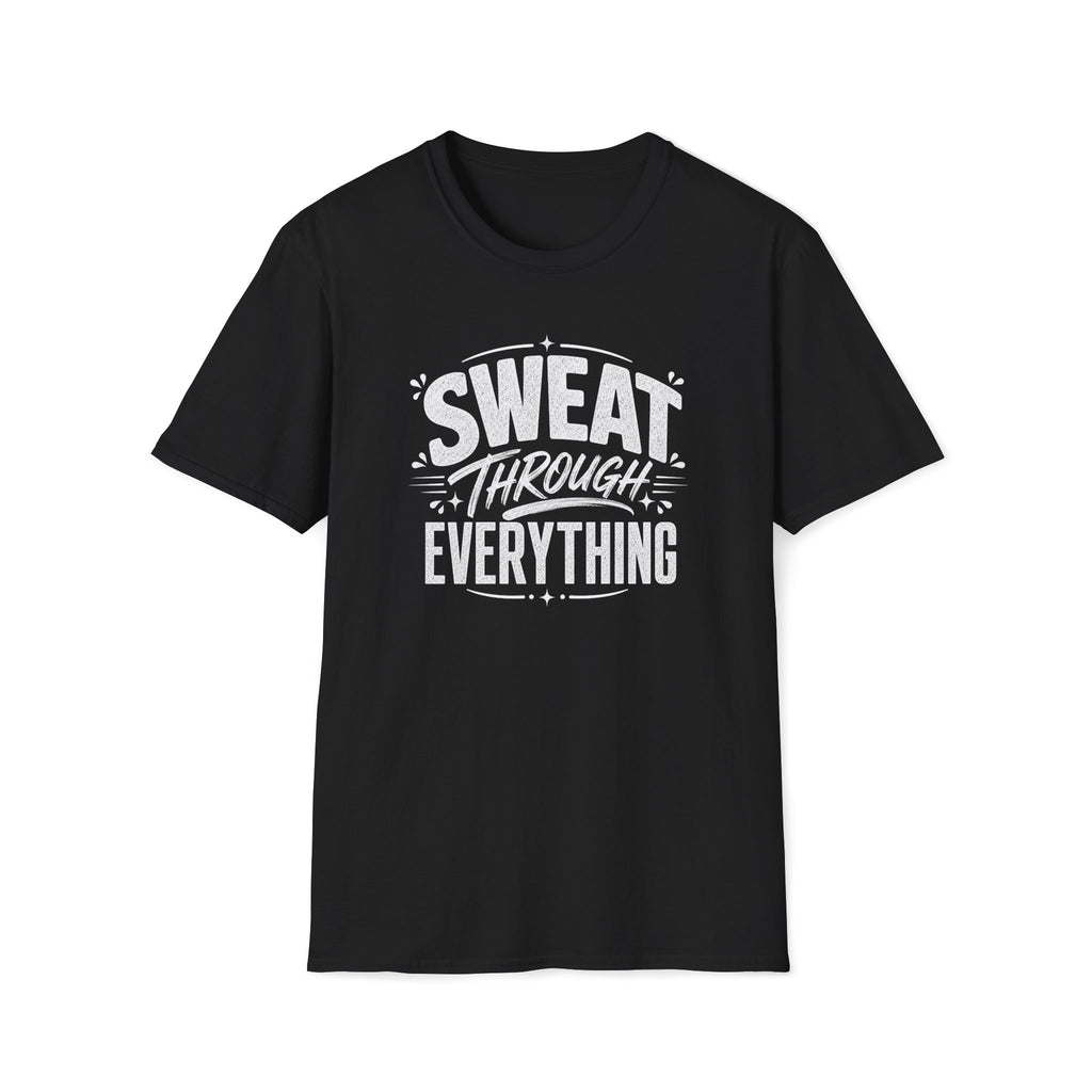 Sweat Through Everything T-Shirt