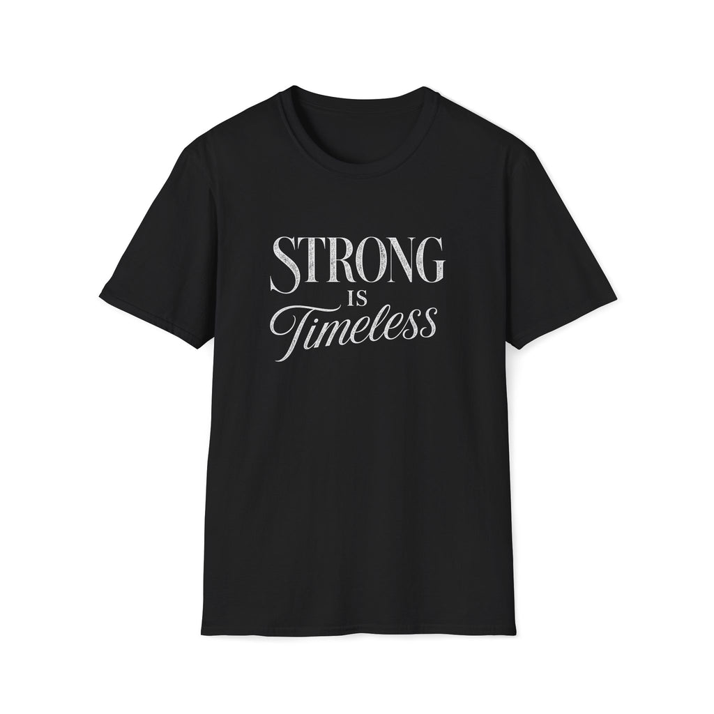 Strong is Timeless T-Shirt