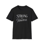 Strong is Timeless T-Shirt