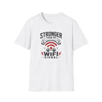 Stronger Than WiFi T-Shirt