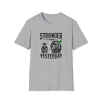Stronger Than Yesterday T-Shirt