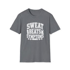 Sweat Beats Symptoms T-Shirt