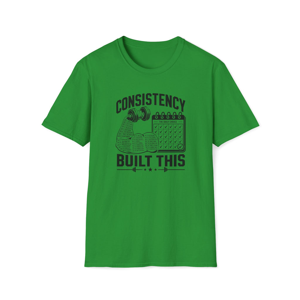 Consistency Built This T-Shirt