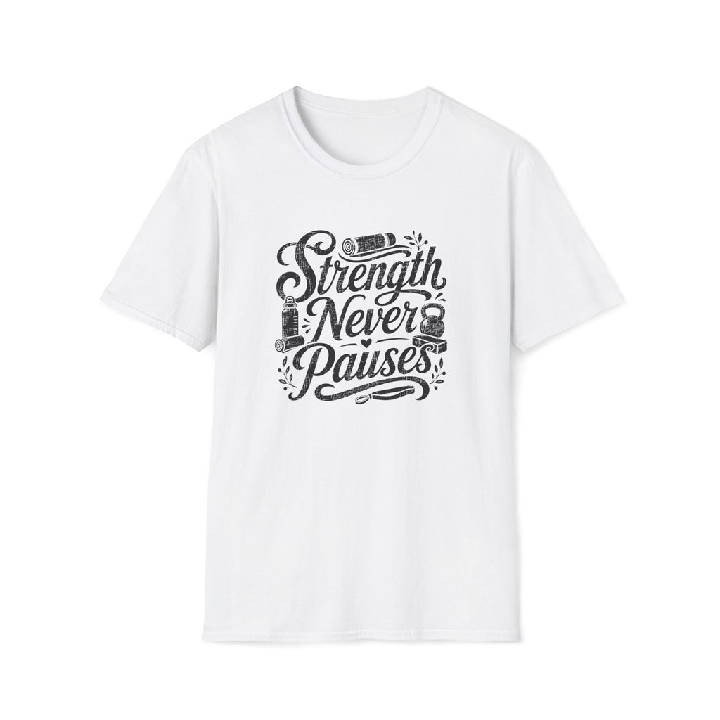 Strength Never Pauses T-Shirt