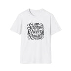 Strength Never Pauses T-Shirt