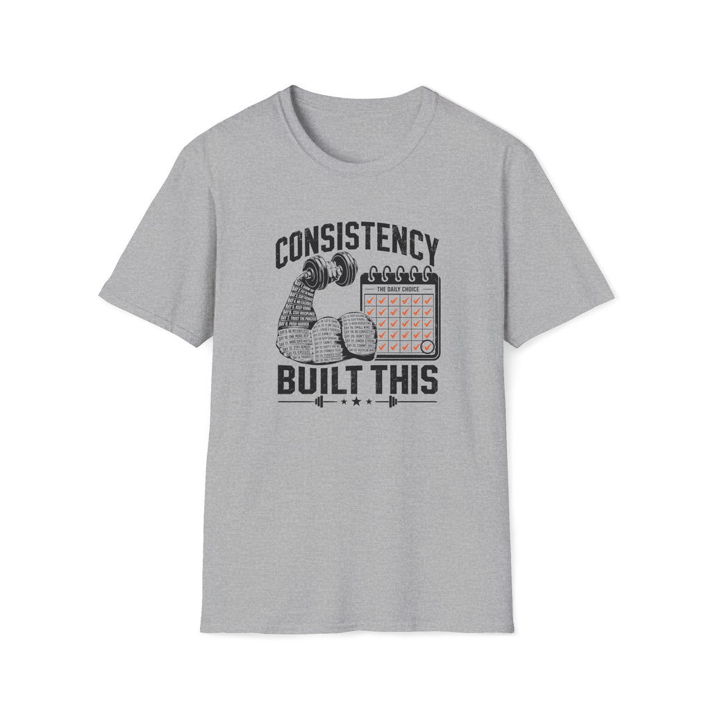 Consistency Built This T-Shirt