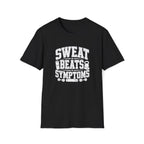 Sweat Beats Symptoms T-Shirt