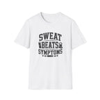Sweat Beats Symptoms T-Shirt