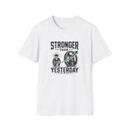 Stronger Than Yesterday T-Shirt