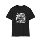 Strength Never Pauses T-Shirt