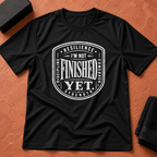 Not Finished Yet T-Shirt
