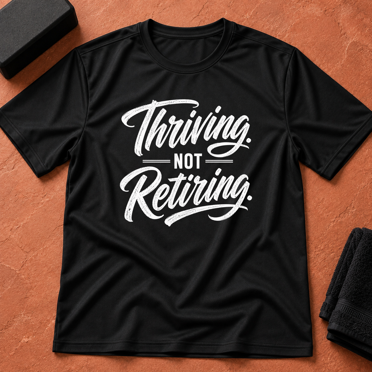 Thriving. Not Retiring. T-Shirt