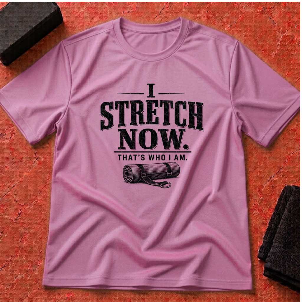 I Stretch Now T-Shirt