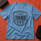 Not Finished Yet T-Shirt
