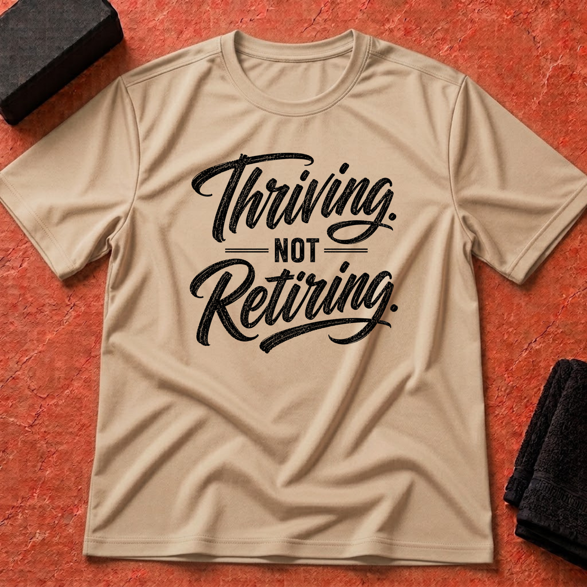 Thriving. Not Retiring. T-Shirt