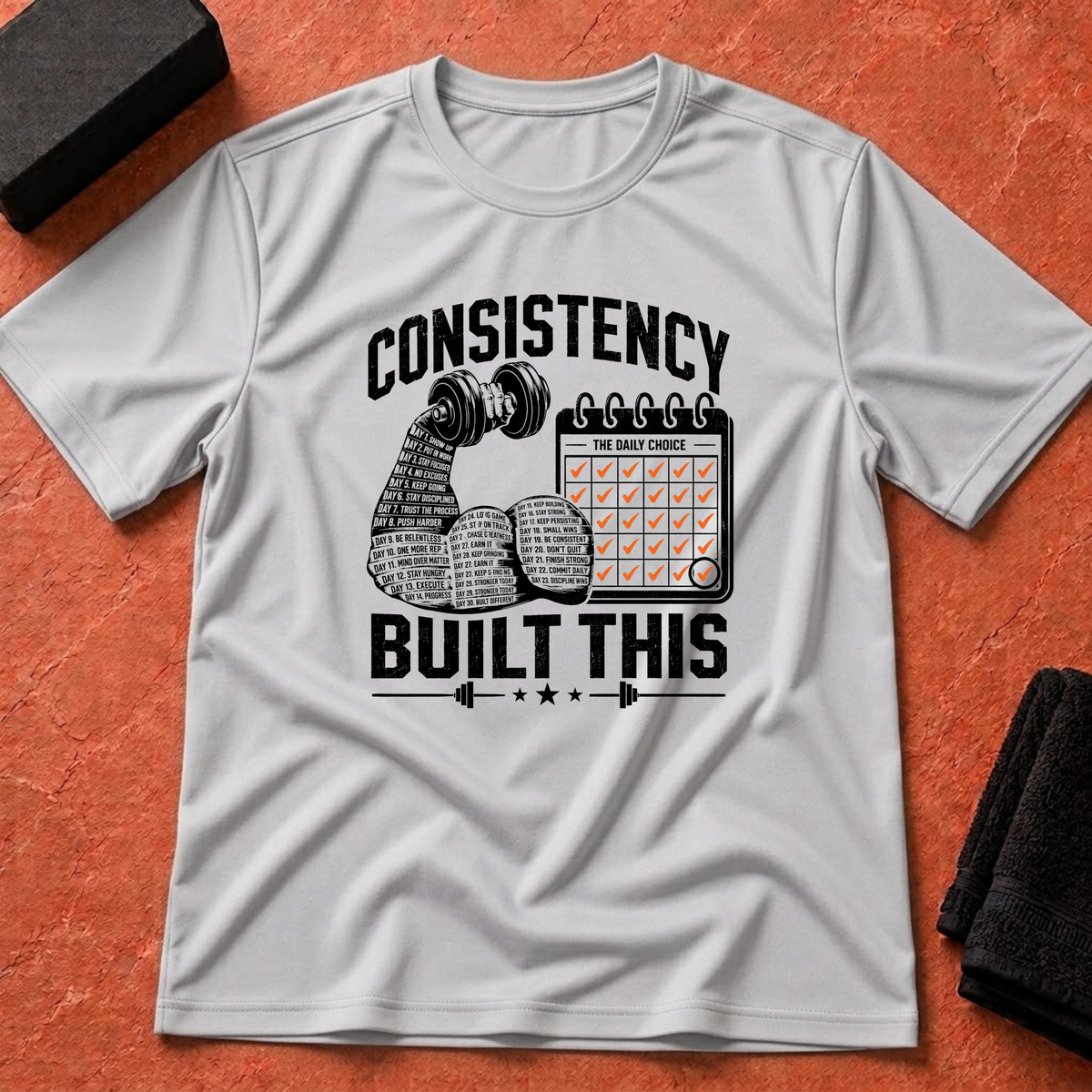 Consistency Built This T-Shirt