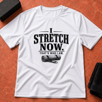 I Stretch Now T-Shirt