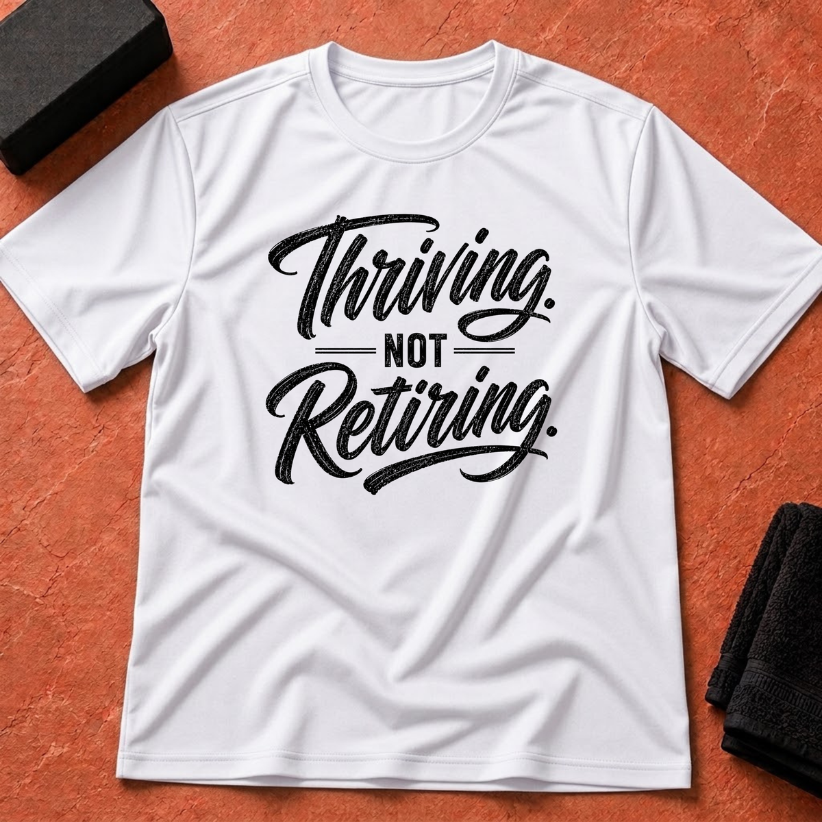 Thriving. Not Retiring. T-Shirt
